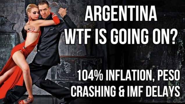 ARGENTINA WTF is Going On? Inflation Hits104%, Peso Crashing &