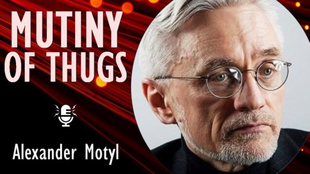 Alexander Motyl – Putin and Prighozin are Both Implicated in