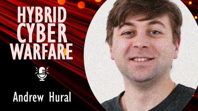 Andrew Hural – Putin’s Hybrid Cyber Warfare Exploits Vulnerabilities of