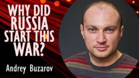 Andrey Buzarov – Why did Russia Start it’s Full-scale War