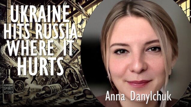 Anna Danylchuk – Ukraine Hits Russia Where it Hurts Targeting
