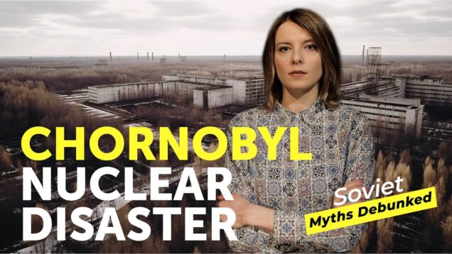 CHORNOBYL NUCLEAR DISASTER. Soviet Myths Debunked. Myth 26: Hiding the