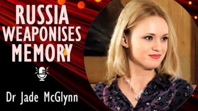 Dr Jade McGlynn – The Kremlin sees Historical Memory as