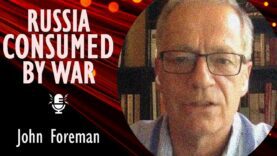 John Foreman CBE – Russia’s Leaders Lied About Their Intentions: