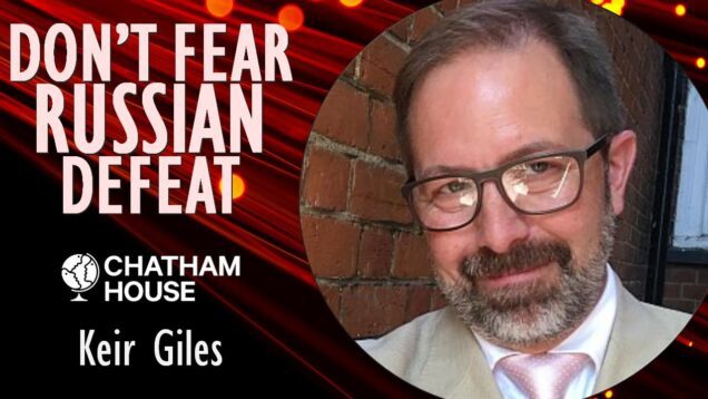 Keir Giles – Why we should not Fear that Russian