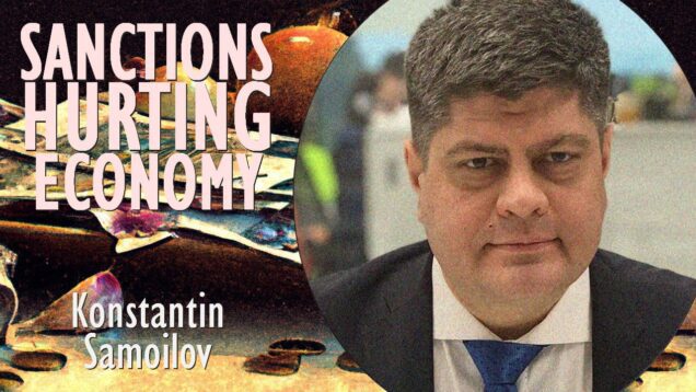 Konstantin Samoilov – Inside RussianEconomy – Impact of Sanctions –