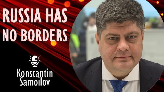 Konstantin Samoilov – Putin’s War to Secure Russian Borders has
