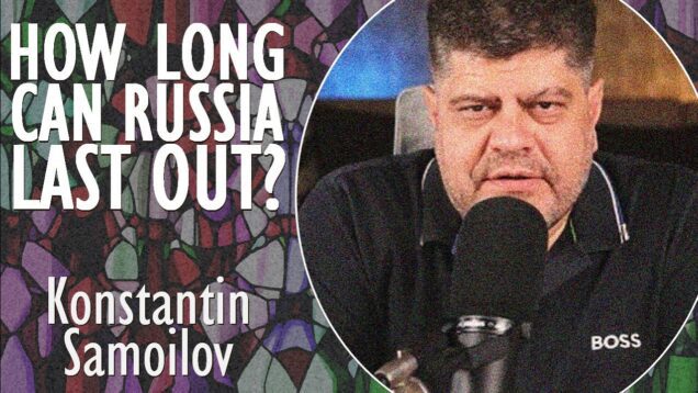 Konstantin Samoilov – Will Russian Economy Buckle & Break Before