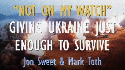 Mark Toth and Jon Sweet – Ukraine Given Enough Weapons