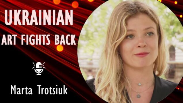Marta Trotsiuk – How Art is Helping Fight Back Against