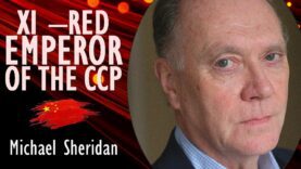 Michael Sheridan – Does Xi Jinping’s Iron Grip Over CCP