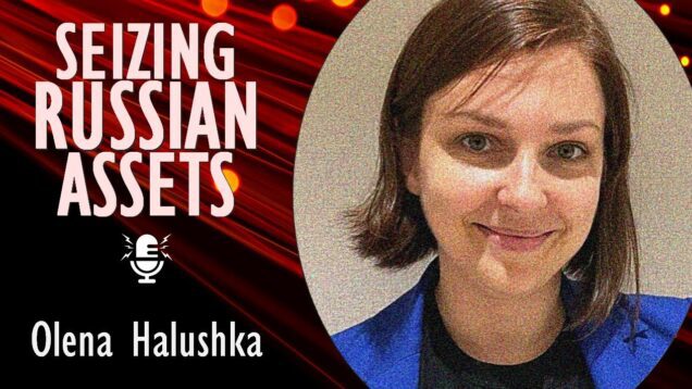 Olena Halushka – Liquidating $300bn in Frozen Russian Assets could