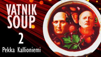 Pekka Kallioniemi – 200 Vatnik Soups – Who are Putin’s