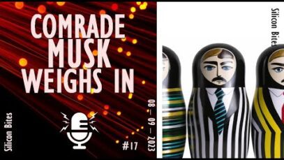 Silicon Bites – #17 – Comrade Musk Apparently Intervenes in