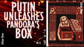 Silicon Bites – #22 – Has Russia Opened a Pandora’s