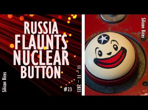 Silicon Bites – #23 – Russia Flaunts its Nuclear Capabilities