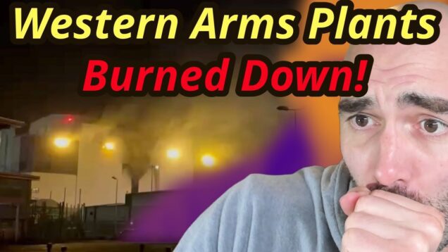 “Someone” Burned Down 2 Western Arms Plants in a Week!