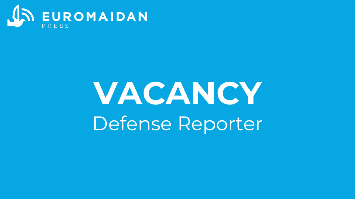 Vacancy: defense reporter - Euromaidan Press