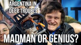 ARGENTINA – MADMAN or GENIUS? Argentina is in Deep Trouble.