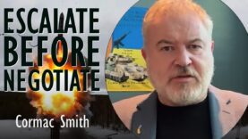Cormac Smith – Putin Will Escalate Ahead of Being Forced