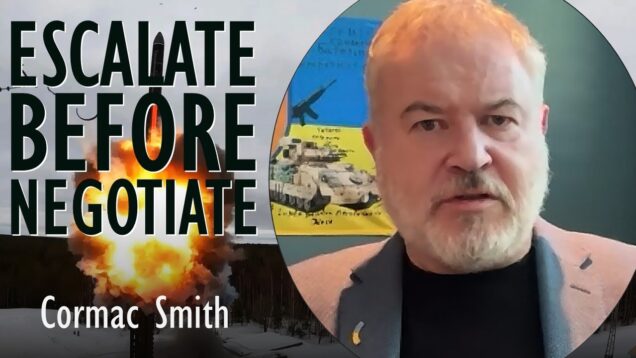 Cormac Smith – Putin Will Escalate Ahead of Being Forced