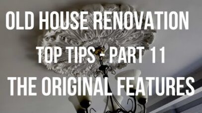 House Renovation TOP TIPS – ORIGINAL FEATURES – Before &