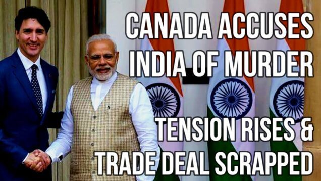 INDIA Accused of Murder by Canada – Trade Discussions Halted