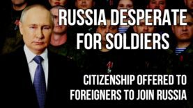 RUSSIA Desperate for Soldiers – Russian Citizenship Offered to Foreigners