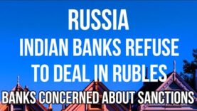 RUSSIA – Indian Banks REFUSE to Deal in Russian Rubles