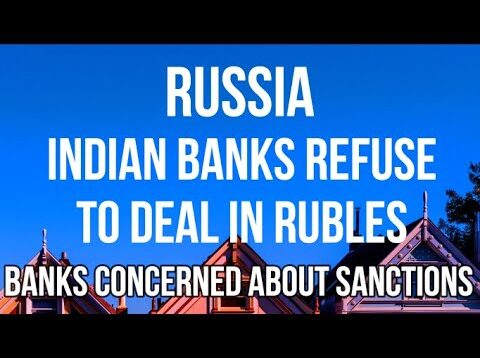 RUSSIA – Indian Banks REFUSE to Deal in Russian Rubles
