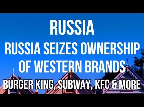 RUSSIA SEIZES Ownership & Control of Major BRANDS – Burger