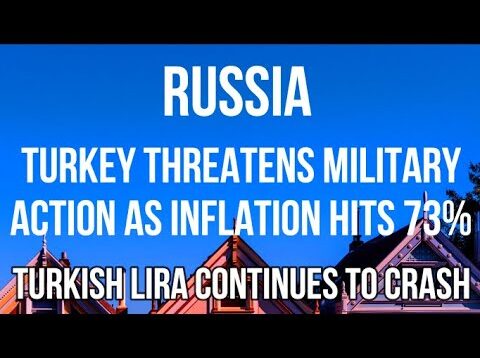 RUSSIA – TURKEY Threatens MILITARY ACTION as INFLATION Hits 73%