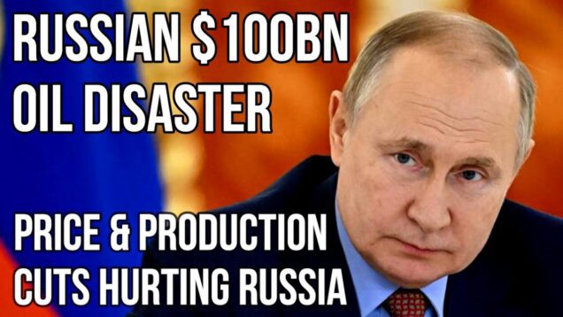 RUSSIAN $100 Billion Oil Disaster as Production Cuts, Sanction Discounts