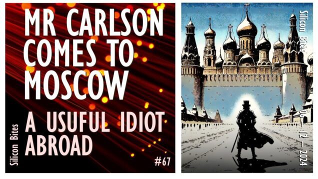 Silicon Bites #67 – Mr Carlson Comes to Moscow to