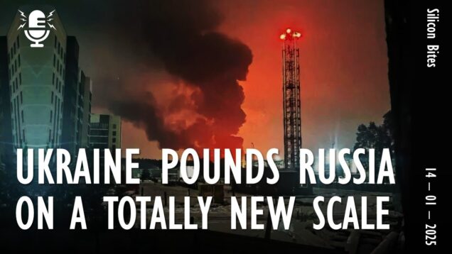 Silicon Bites #81 – Ukrainian Drones Pound Russian Infrastructure on