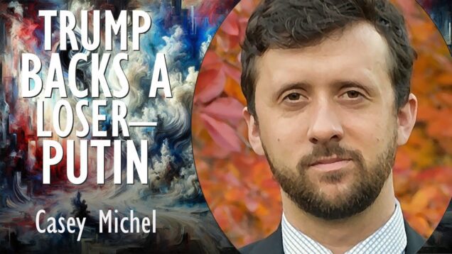 Casey Michel – Trump Backs a Loser – Siding in