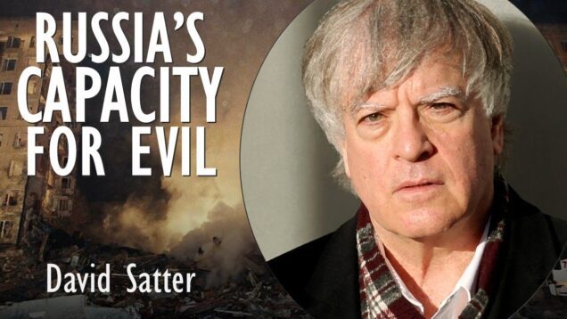 David Satter – We Underestimate Russia’s Capacity for Evil Deeds