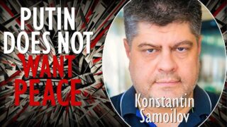 Konstantin Samoilov – Putin Does Not Want Peace – But