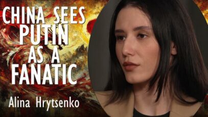 Alina Hrytsenko – China Sees Putin as a Fanatic Towards