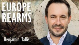 Benjamin Tallis – Europe Rearms to Defend Against Russian Aggression