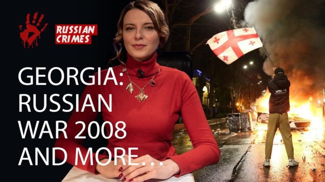 GEORGIA: Russian War 2008 and More. Russian Crimes