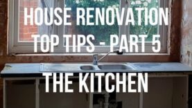 House Renovation TOP TIPS – the KITCHEN – how to
