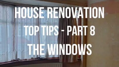 House Renovation TOP TIPS – the WINDOWS – how to