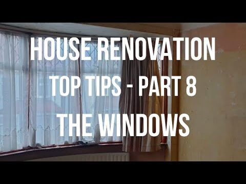 House Renovation TOP TIPS – the WINDOWS – how to