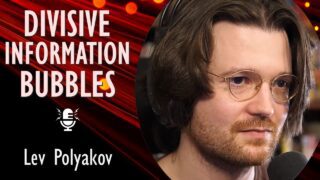 Lev Polyakov – Divisive Information Bubbles Obscure Reality of Ukraine