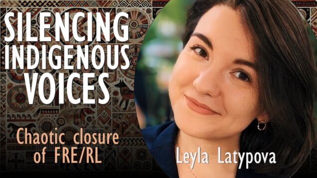 Leyla Latypova – RL & RFE Closure Silences Indigenous Voices