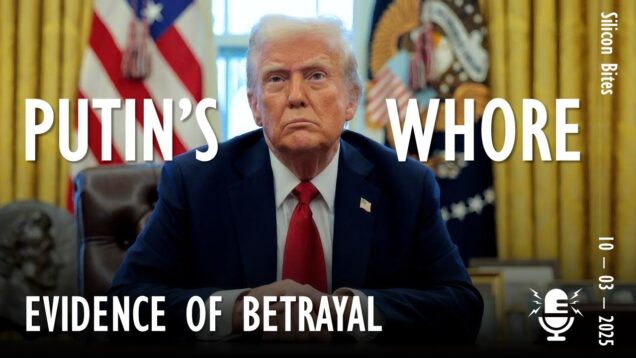 Silicon Bites #109 – Evidence of Trump’s Betrayal & Alignment