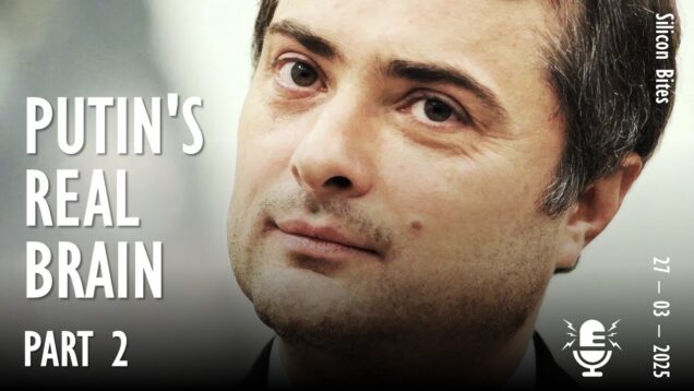 Silicon Bites #118 – The Brains Behind Putin’s Postmodern Dictatorship