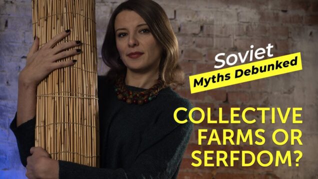 Soviet Myths Debunked. Myth 12: Collective Farms or Serfdom