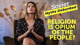 Soviet Myths Debunked. Myth 3: Religion is Opium of the